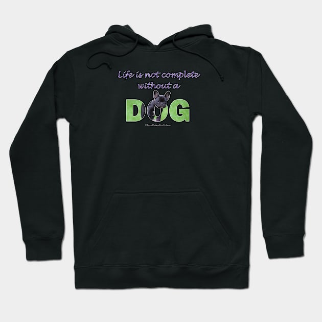 Life is not complete without a dog - French bulldog oil painting wordart Hoodie by DawnDesignsWordArt